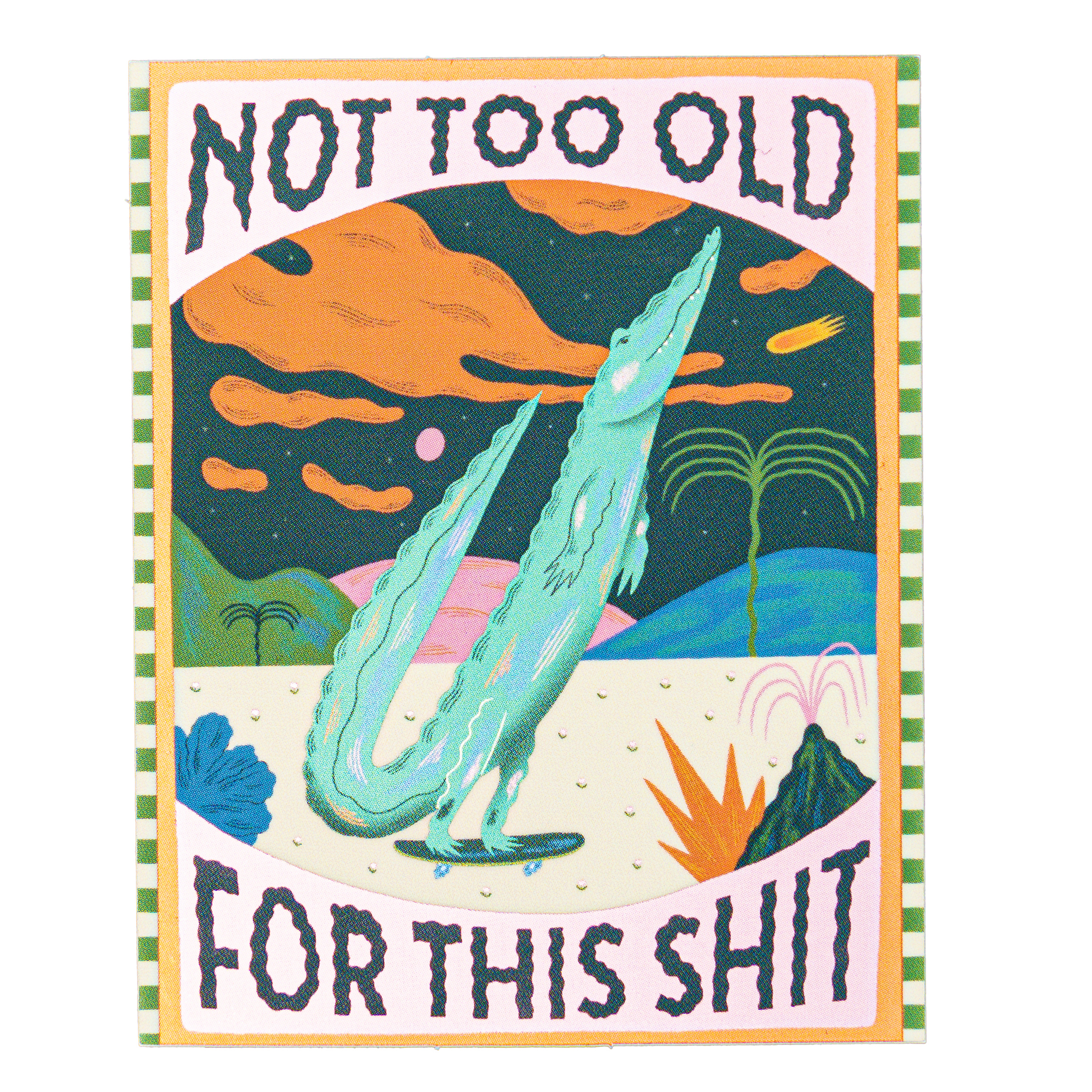 Illustrated sticker featuring an alligator on a skateboard with the text "Not Too Old For This Shit".